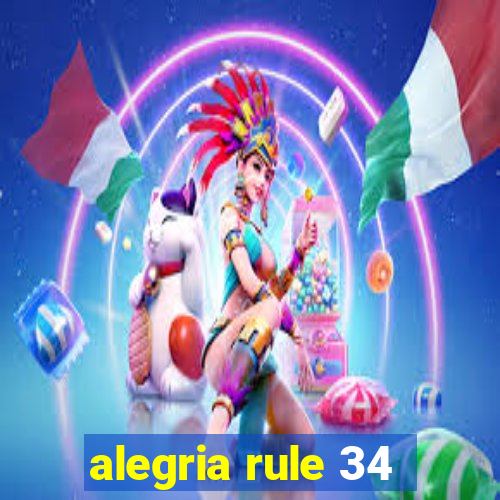 alegria rule 34